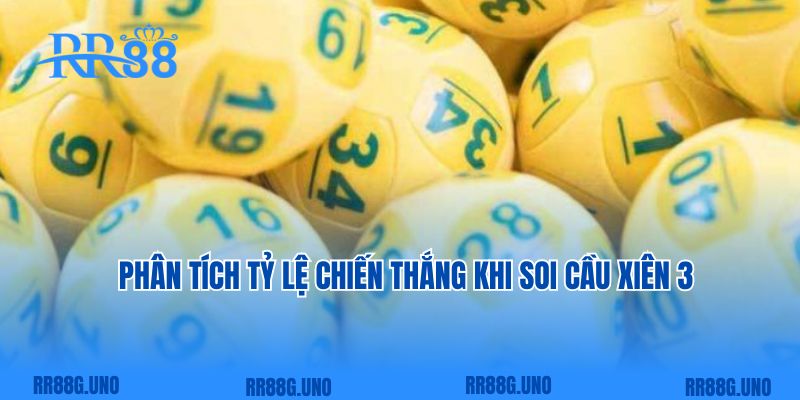 Phân tích tỷ lệ chiến thắng khi soi cầu xiên 3  