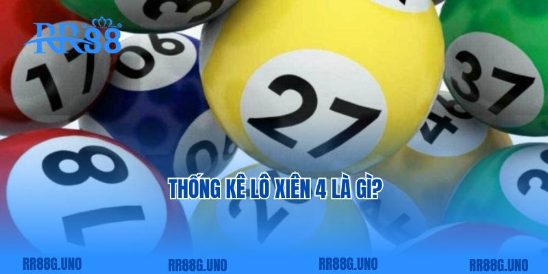 Thống kê lô xiên 4 là gì?  